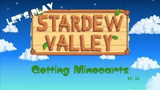 Getting Minecarts [33] - STARDEW VALLEY 100% PLAYTHROUGH