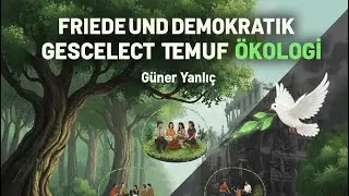 Güner Yanlıç - Frieden und Demokratie werden aus der Ökologie entstehen