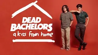 dead bachelors - A KISS..FROM HOME