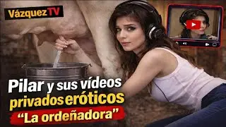 V&aacute;zquez TV Pilar y sus v&iacute;deos privados eroticos #santiagovazquez #podcast #rtve #curveplanet  