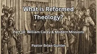 Pastor Brian Gunter - What is Reformed Theology - Part 14