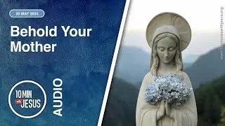 Behold Your Mother - May 20th 2024