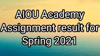 Aiou announce the assignment marks of Matric and Intermediate For spring 2021