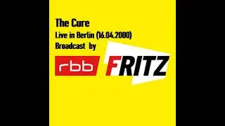 THE CURE - LIVE IN BERLIN - 16.04.2000 - RADIO FRITZ BROADCAST