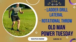 Lateral Ladder with Rotational Throw- Old Man Power Tuesday- 50 Day Body Transformation Challenge