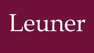 How to Pronounce ''Leuner'' Correctly in German