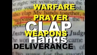 CLAP HANDS & LOOSE WEAPONS! Curse & Demon Deliverance Prayer, Intercession, Spiritual Warfare