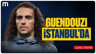 Matteo Guendouzi Fenerbah&ccedil;e İ&ccedil;in İstanbul'da | Canlı Yayın