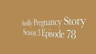 Auslly Pregnancy Story S3 EP78