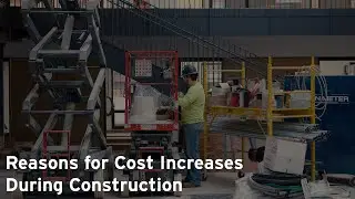Reasons for Cost Increases During Construction
