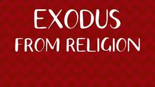 Exodus From Religion 1.2 - couple things I forgot to say previously