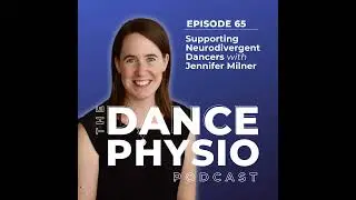 Episode 65: Supporting Neurodivergent Dancers with Jennifer Milner