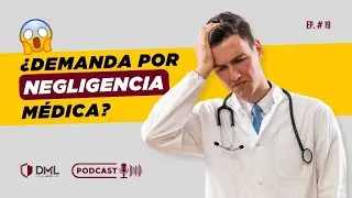 😨&iquest;C&oacute;mo enfrentar demandas por negligencia m&eacute;dica? Ep.19