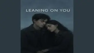 Leaning on You