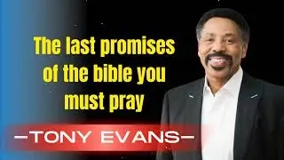 The last promises of the bible you must pray - Tony Evans Sermon