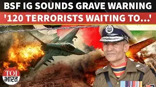 BSF Warns Of 120 Terrorists Waiting In PoK As Infiltration Attempts Drop But Threat Still Remains