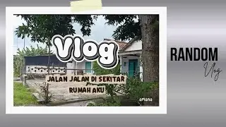 RANDOM VLOG | JALAN JALAN SEKITAR RUMAHH YEYY !!