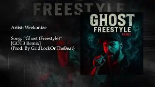 Wrekonize | &ldquo;Ghost (Freestyle)&rdquo; [GOTB REMIX]