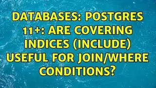 Databases: Postgres 11+: are covering indices (INCLUDE) useful for join/where conditions?