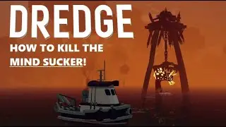 HOW TO KILL THE MIND SUCKER! | Dredge Episode 12