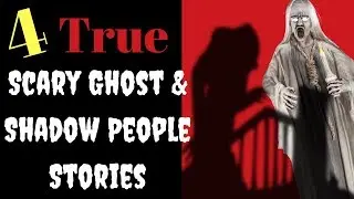 4 True Scary Ghost & Shadow People Stories - From Reddit