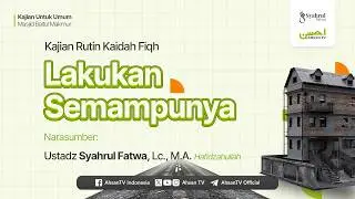 Lakukan Semampunya - Ustadz Syahrul Fatwa, Lc., M.A.