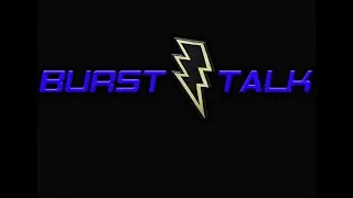 Burst Talk Episode 1 RE UPLOAD