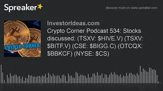 Crypto Corner Podcast 534: Stocks discussed: (TSXV: $HIVE.V) (TSXV: $BITF.V) (CSE: $BIGG.C) (OTCQX: