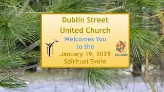 Dublin St. United Church - Sunday Spiritual Event - January 19th, 2025, 10:30am