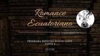 Especial Discos Caife, Carlos Rota, Parte 2 en Romance Ecuatoriano.