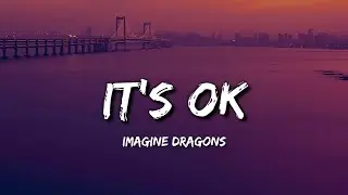 Imagine Dragons - It&rsquo;s Ok(lyrics)