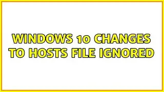 Windows 10 changes to hosts file ignored (2 Solutions!!)