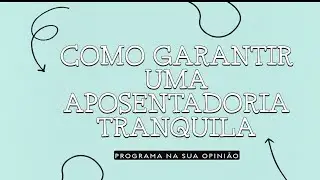 💼 Como Garantir uma Aposentadoria Tranquila
