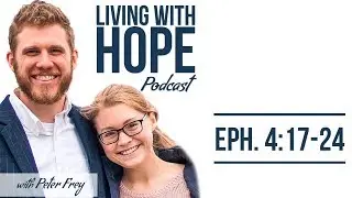 TRANSFORMATION | Ephesians 4:17-24 | Living with Hope Podcast - Ep. 21