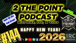 2 The Point Podcast #144 & IRC MEDIA's NEW YEAR&rsquo;S EVE SPECIAL 🎉