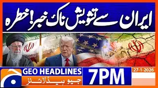 𝐖𝐨𝐫𝐫𝐲𝐢𝐧𝐠 𝐍𝐞𝐰𝐬 𝐟𝐫𝐨𝐦 𝐈𝐑𝐀𝐍..!! | Headlines Geo News 7 PM (27 Jan 2026)