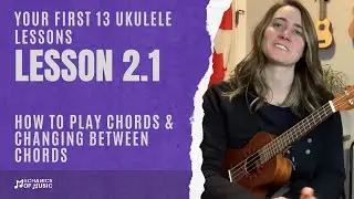 Lesson 2 [Part 1/2]: How to Play Chords on a Ukulele | First 13 Lessons for Beginner Ukulele Players