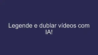 Como Legendar e Dublar V&iacute;deos Automaticamente com IA em Minutos!