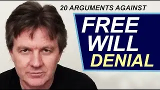 20 arguments against FREE WILL denial. Hard determinism. Psychology. Combatibilism. Rob Ager