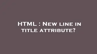 HTML : New line in title attribute?