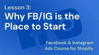 Facebook & Instagram Ads Course - Lesson 3: Why FB/IG is the Place to Start