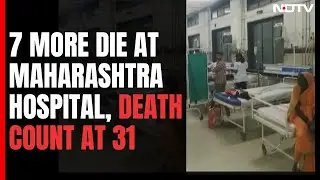 7 More Patients Die At Maharashtra Hospital, 31 Deaths In 48 Hours