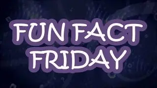 Fun Fact Friday #09 - January 5th, 2018