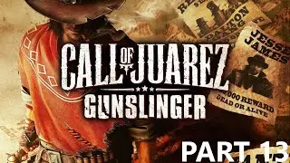 CALL OF JUAREZ GUNSLINGER: WITHOUT FORGIVENESS | PART 13