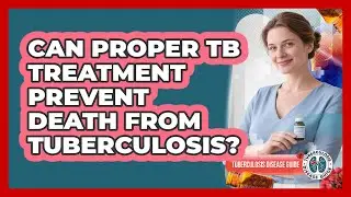 Can Proper TB Treatment Prevent Death From Tuberculosis?