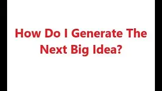 How Do I Generate the Next Big Idea? Presentation #7, Prof. M.H. Hassan, PhD, PE