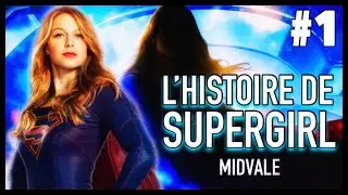 L’HISTOIRE DE SUPERGIRL PARTIE 1 : MIDVALE