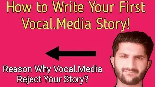 How to Write First Vocal.Media Story- Reason Why Vocal.Media Reject Your Story