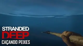 Stranded Deep #3 - Ca&ccedil;ando Peixes