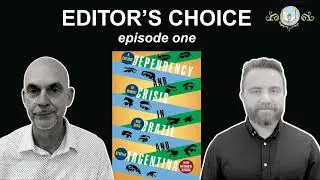 Editor's Choice Ep. 11: Dependency and Crisis in Brazil and Argentina w/ Felipe Antunes de...